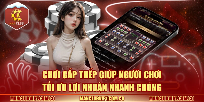 Chơi gấp thếp giúp người chơi tối ưu lợi nhuận nhanh chóng