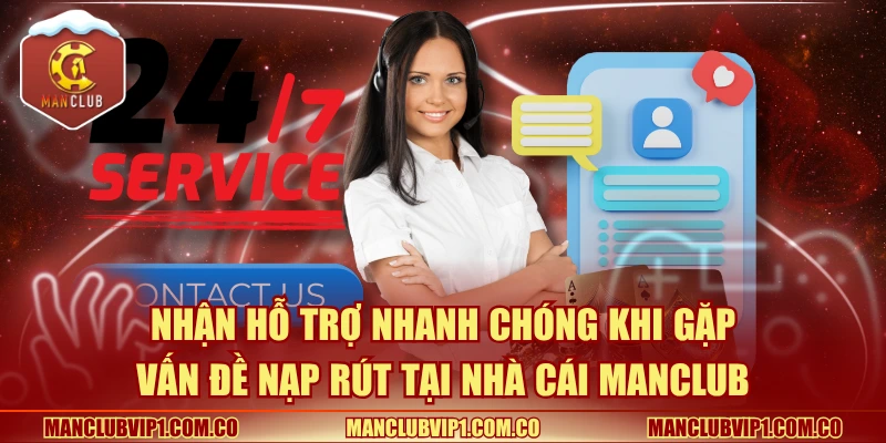 Nhận hỗ trợ nhanh chóng khi gặp vấn đề nạp rút